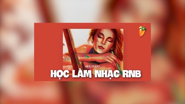 Học Làm Nhạc RnB Với FL Studio