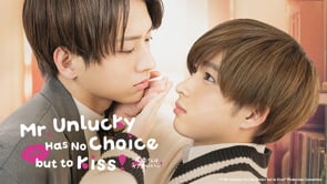 Mr. Unlucky Has No Choice but to Kiss! Episode 7Trailer