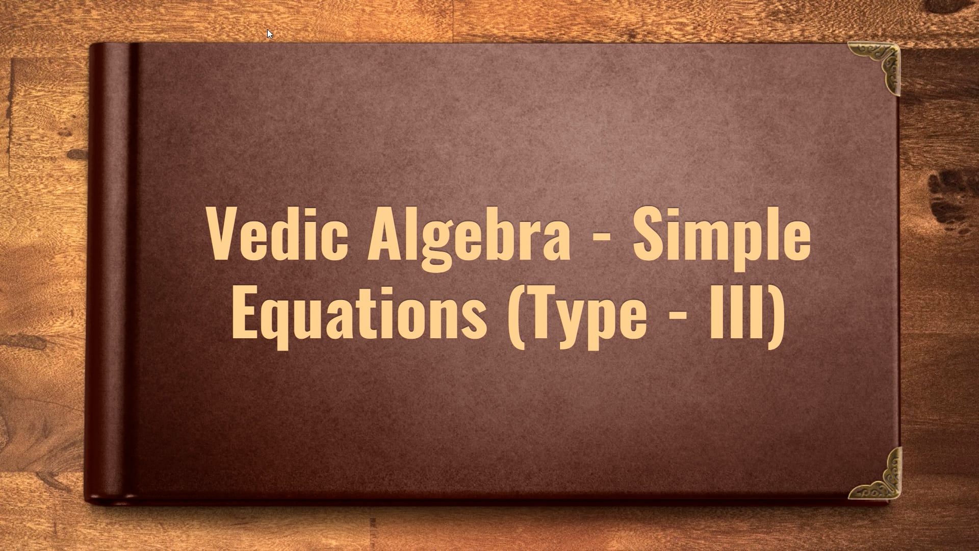 Vedic Maths: Algebra Simple Equations (Type – III)