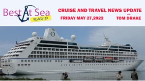 Cruise and Travel News Update for May 27, 2022, with Tom Drake