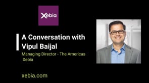 TechTalks Video: A Conversation with Vipul Baijal, Managing Director – The Americas, Xebia
