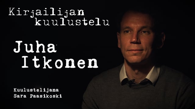 Kirjailijan kuulustelu – Juha Itkonen