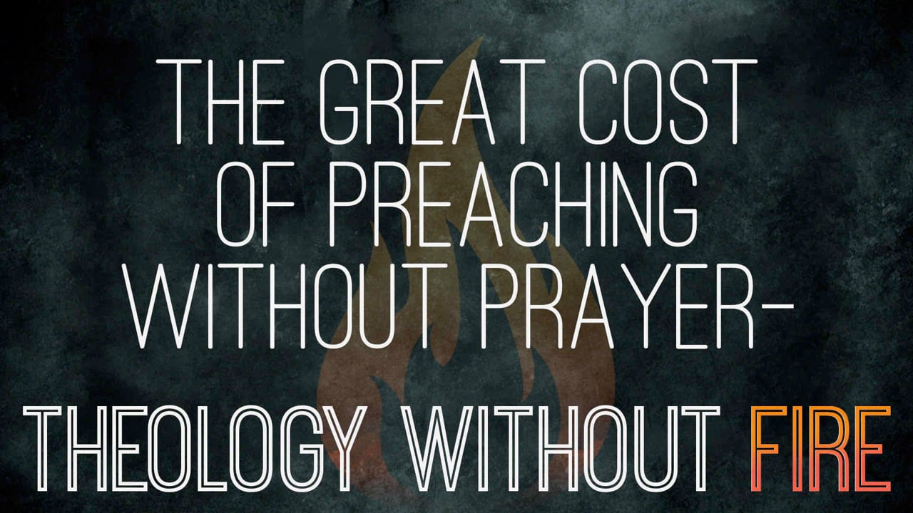 The Great Cost of Preaching Without Prayer—Theology Without Fire | Idleman Unplugged