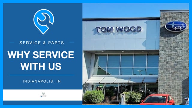 Why Service at Tom Wood Subaru in Indianapolis, IN