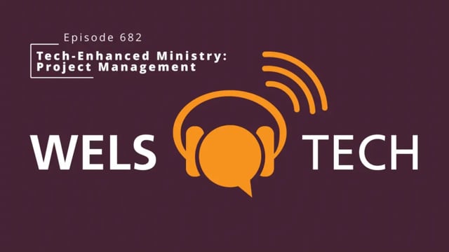 WELSTech Episode 682 - Tech-Enhanced Ministry: Project Management