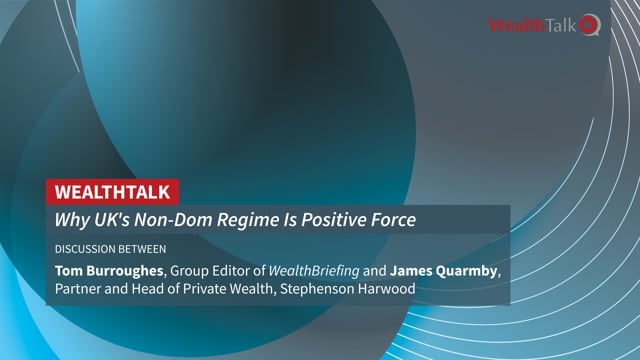 WEALTH TALK: Why UK's Non-Dom Regime Is Positive Force  placholder image