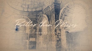 WK 4 | Jeus is Better: Than Moses | Julio Varela