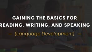 Gaining the Basics for Reading, Writing, and Speaking (Language Development)