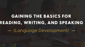 Gaining the Basics for Reading, Writing, and Speaking (Language Development)