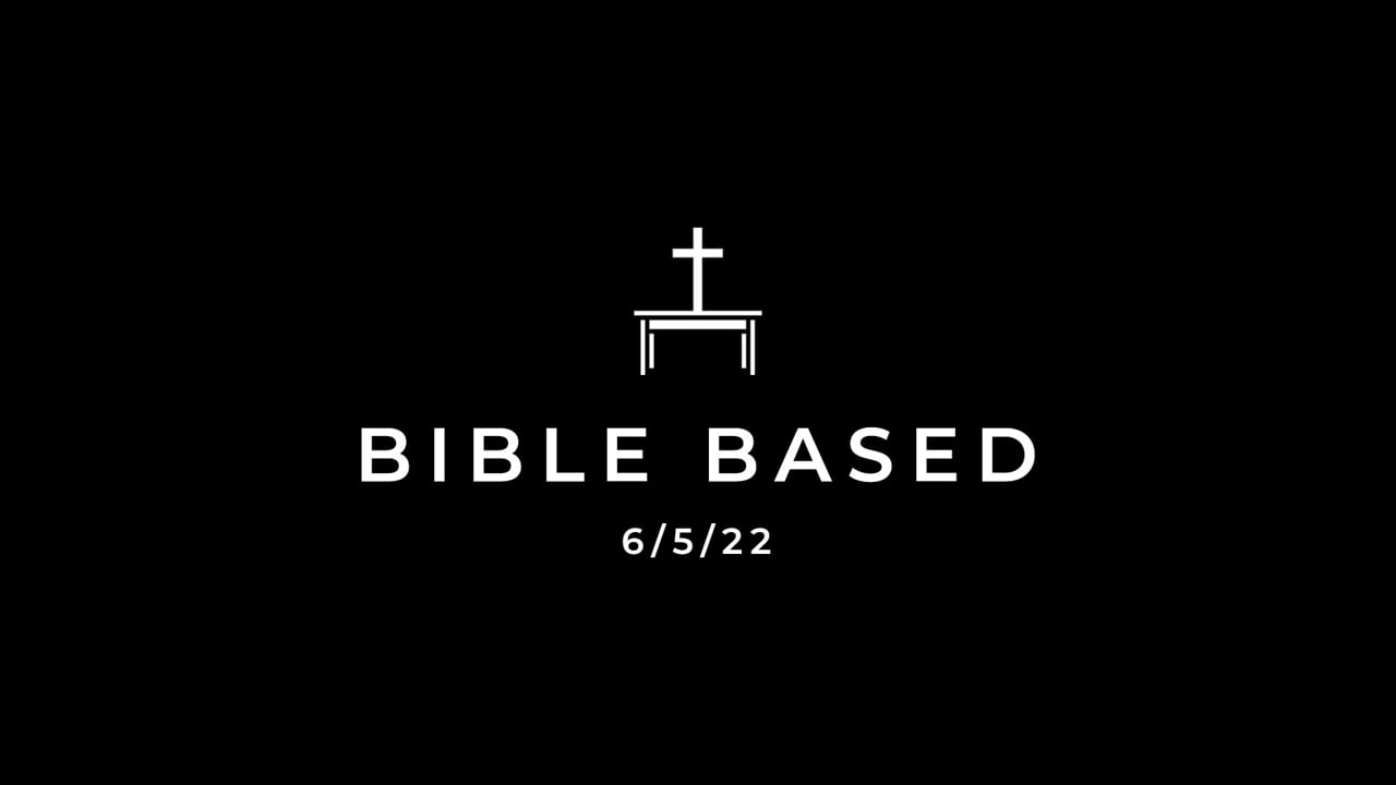 6/5/22 Bible Based