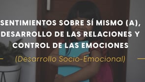 Sentimientos sobre sí Mismo (a), Desarrollo de las Relaciones y Control de las Emociones (Desarrollo Socio-Emocional)