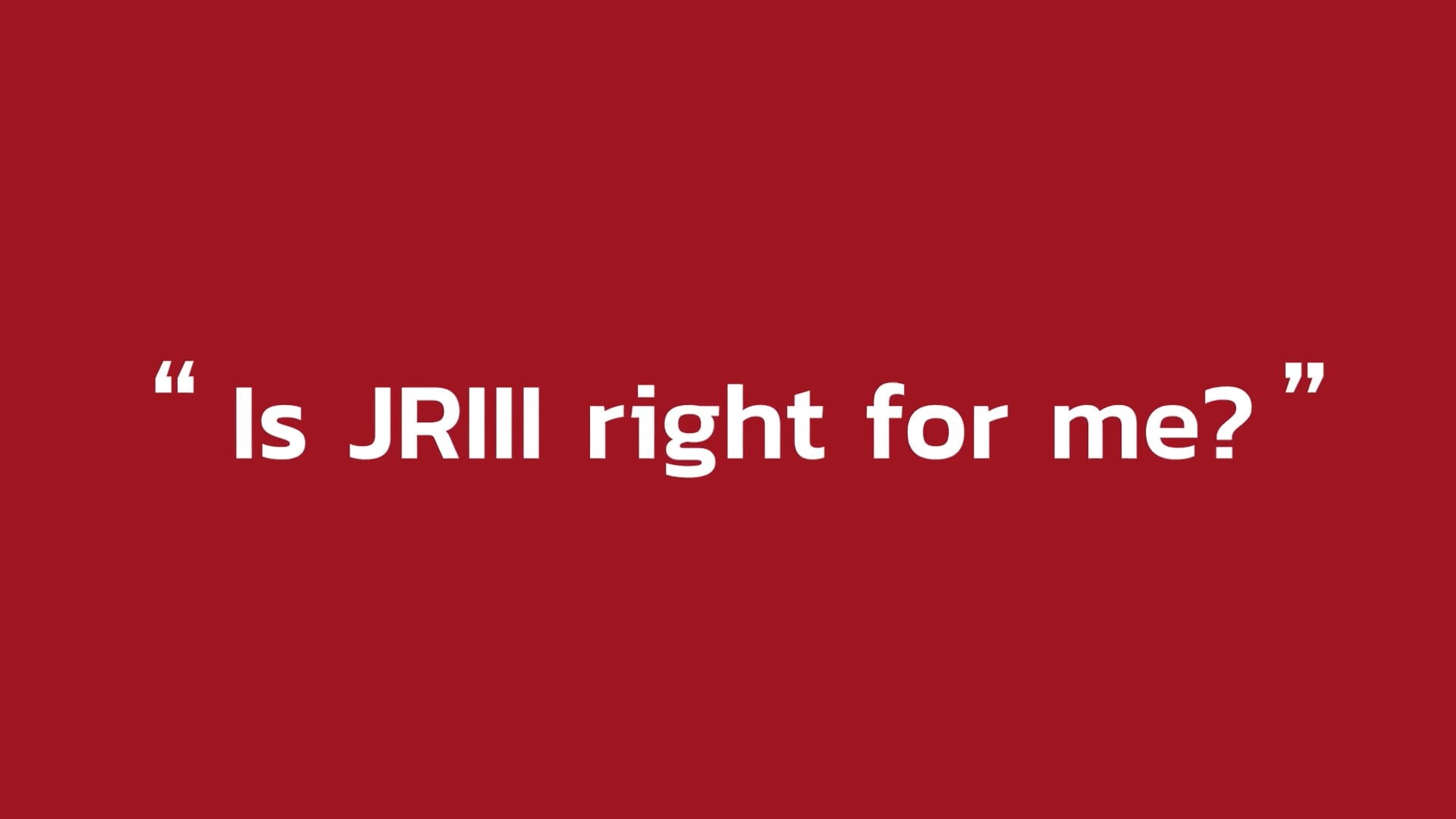 Is JRIII right for me?