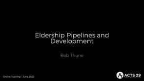 Bob Thune - Eldership Pipelines & Development (June 2022 Online Training)