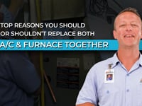 Top Reasons You Should or Shouldn't Replace Both A/C & Furnace Together
