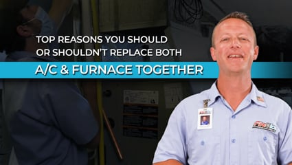 Top Reasons You Should or Shouldn't Replace Both A/C & Furnace Together