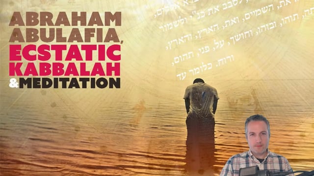 Abraham Abulafia, Ecstatic Kabbalah & Meditation