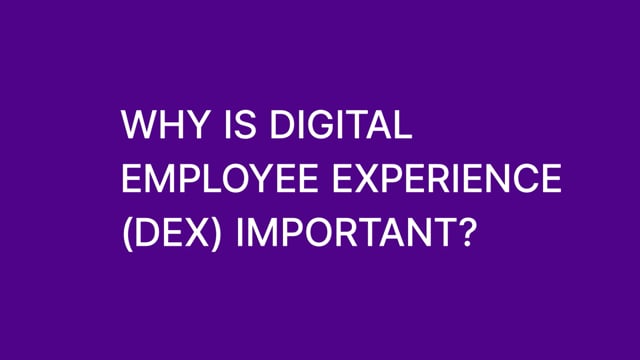 Why is Digital Employee Experience (DEX) Important?