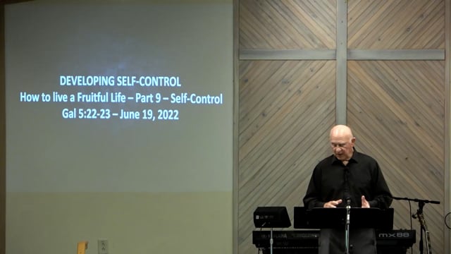 Developing Self-Control - Series: How To Live A Fruitful Life, Part 9 - Date: 2022-06-19