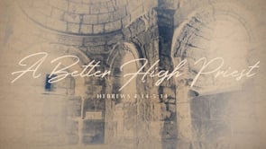 WK 6 | Jesus the Better: High Priest | Chad Mason