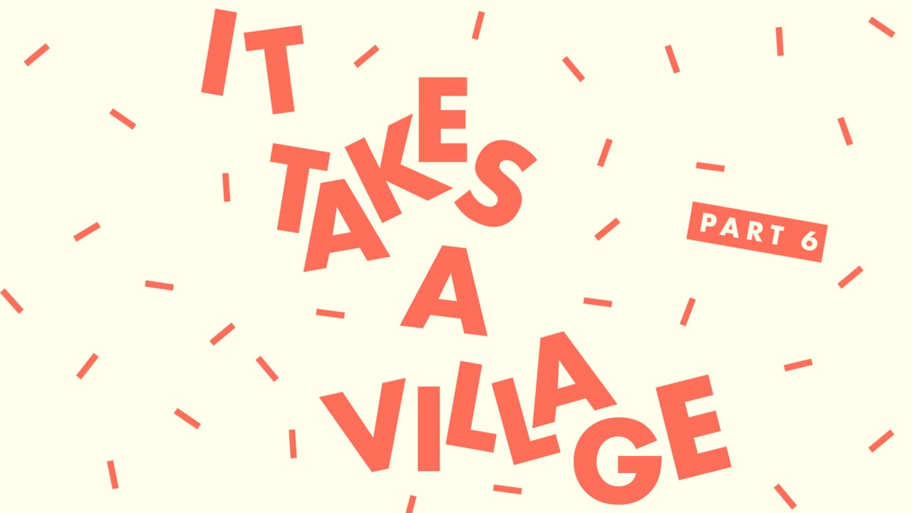 It Takes A Village  - Part 6.mp4