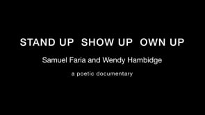 STAND up  •  SHOW up  •  OWN up   Samuel Faria & Wendy Hambidge • a poetic documentary     20 June 2022