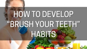 HOW TO DEVELOP “BRUSH YOUR TEETH HABITS