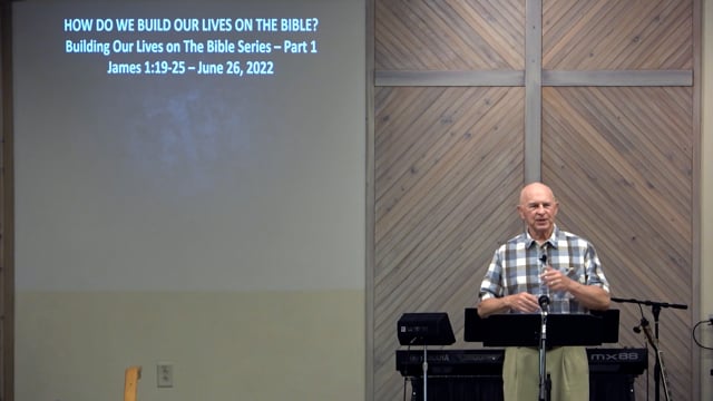 How Do We Build Our Lives On The Bible? - Series: Building Our Lives On The Bible, Part 1 - Date: 2022-06-26
