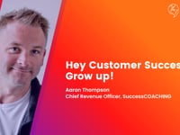 Hey Customer Success...Grow up!