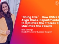 "Going Live”: How CSMs can align cross-departmentally to optimize the process and maximize the results