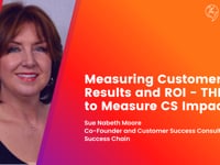 Measuring Customer Results and ROI - THE KPI to Measure CS Impact