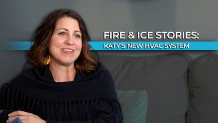 Fire & Ice Stories | Katy's New HVAC System