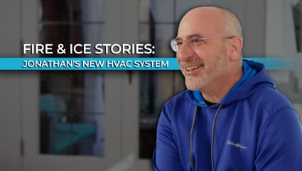Fire & Ice Stories | Jonathan's New HVAC System