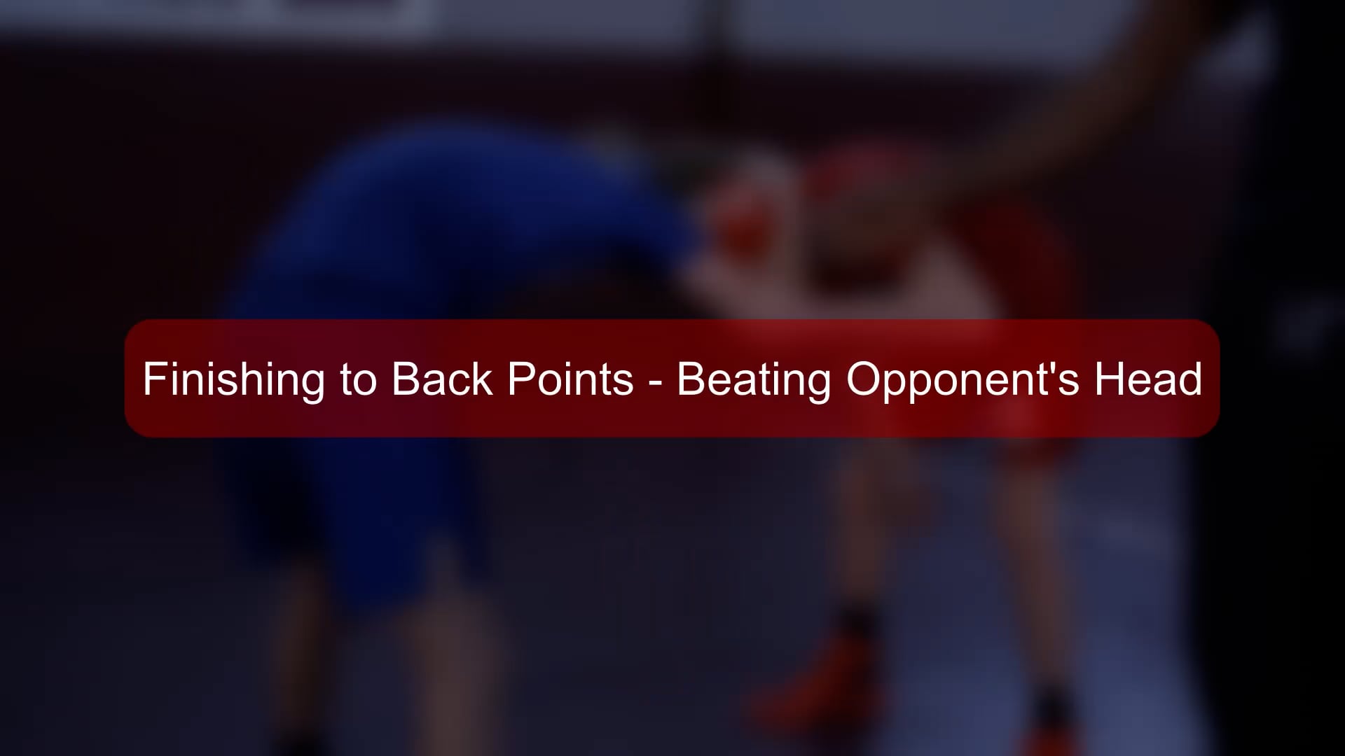 Boys - 67 - Finishes to Back Points - Beating Opponents Head.mp4
