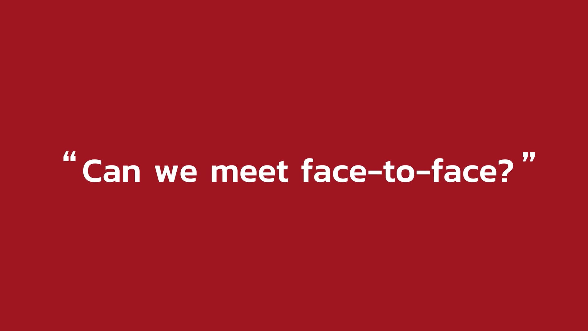 Can We Meet Face To Face?