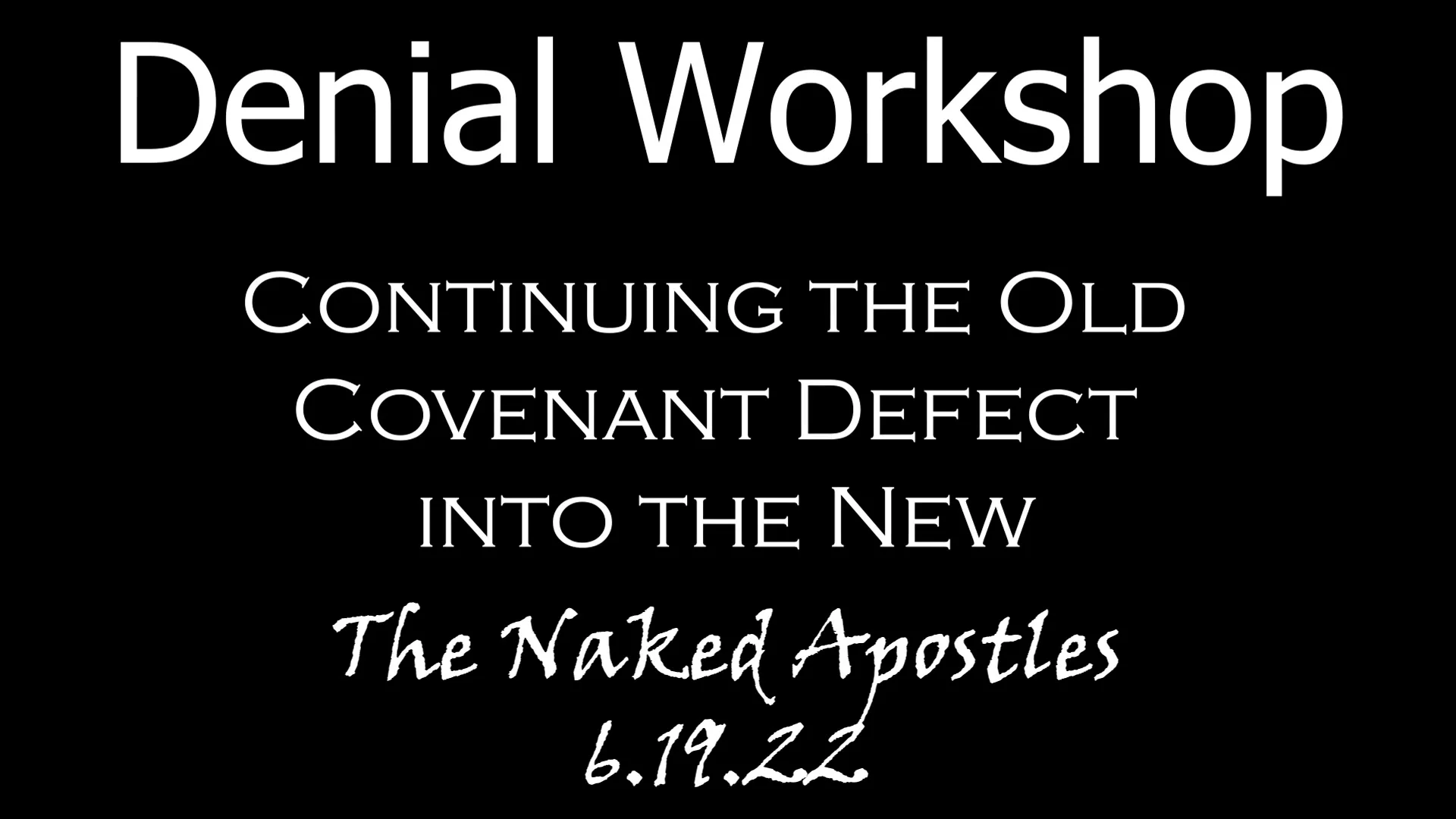 denial-workshop-continuing-the-old-covenant-defect-into-the-new-6-19-22