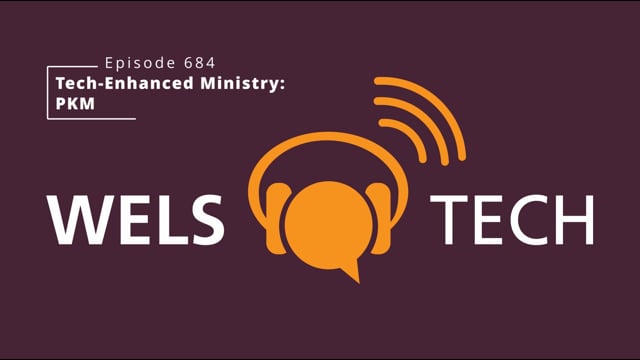WELSTech Episode 684 - Enhancing Ministry through Tech: PKM