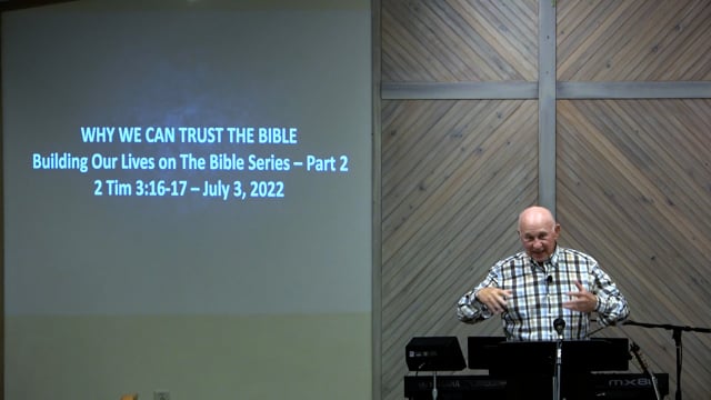 Why We Can Trust The Bible - Series: Building Our Lives On The Bible, Part 2 - Date: 2022-07-03