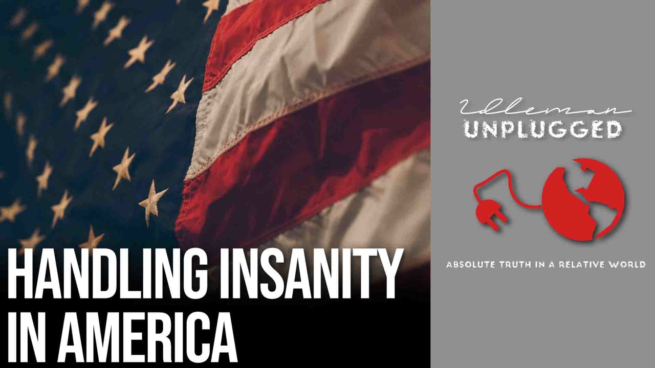 4 Surefire Ways to Handle the Insanity in Our Country | Idleman Unplugged