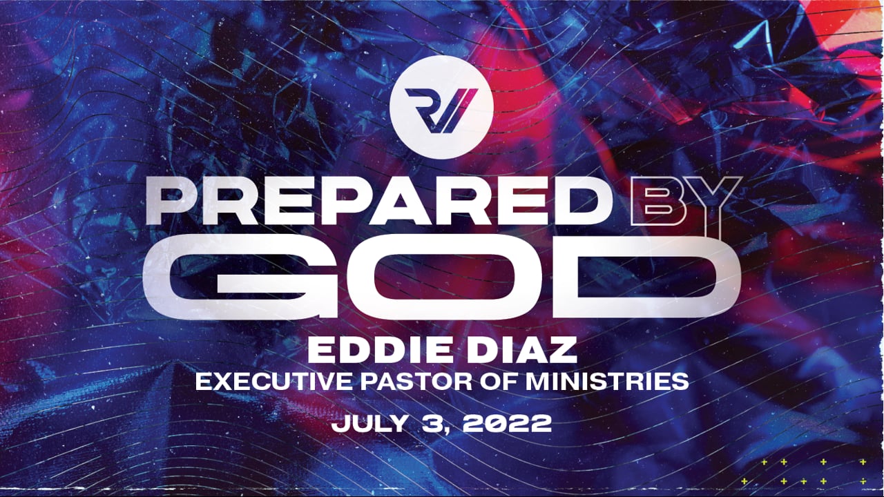 "Prepared by God" Pastor Eddie Diaz, Executive Pastor