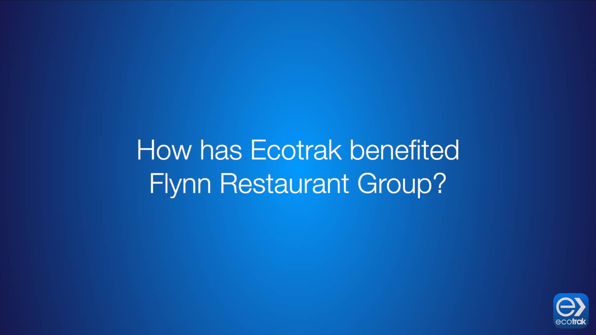 How has Ecotrak benefited Flynn Restaurant Group? on Vimeo