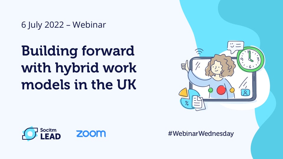 Webinar Wednesday - Building forward with hybrid work models in the UK - 6th July 2022