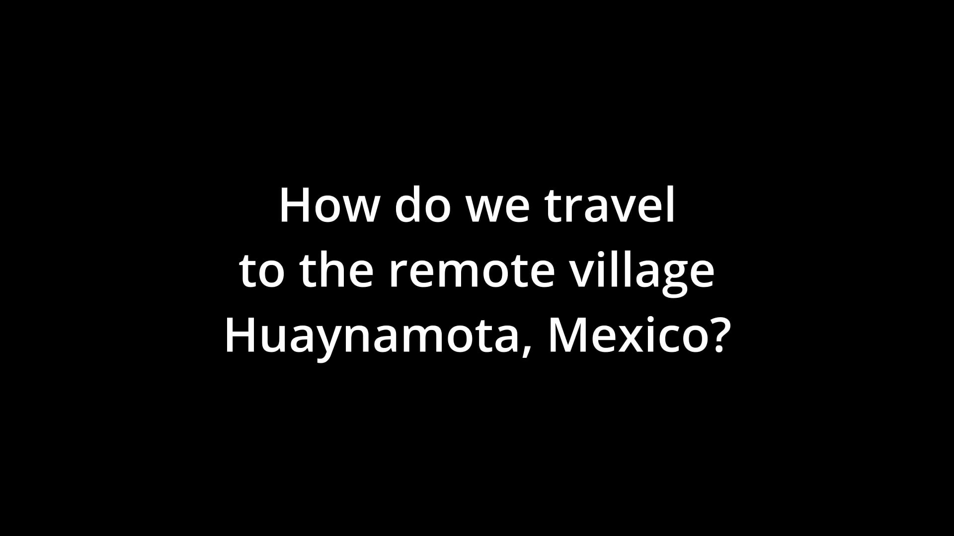 Travel to Huaynamota