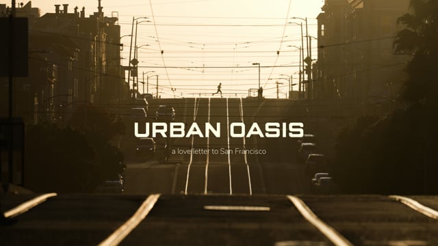 Urban Oasis - a love letter to San Francisco
