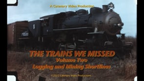 The Trains We Missed: Volume 2: Logging and Mining Shortlines