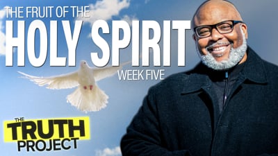 The Truth Project: Fruit of the Holy Spirit Discussion #5
