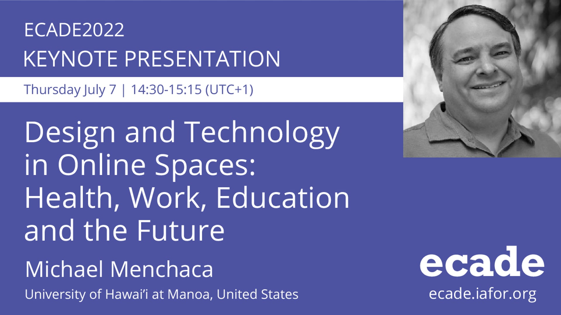 ECADE2022 | Room 101 | Keynote Presentation | Design and Technology in Online Spaces: Health, Work, Education and the Future