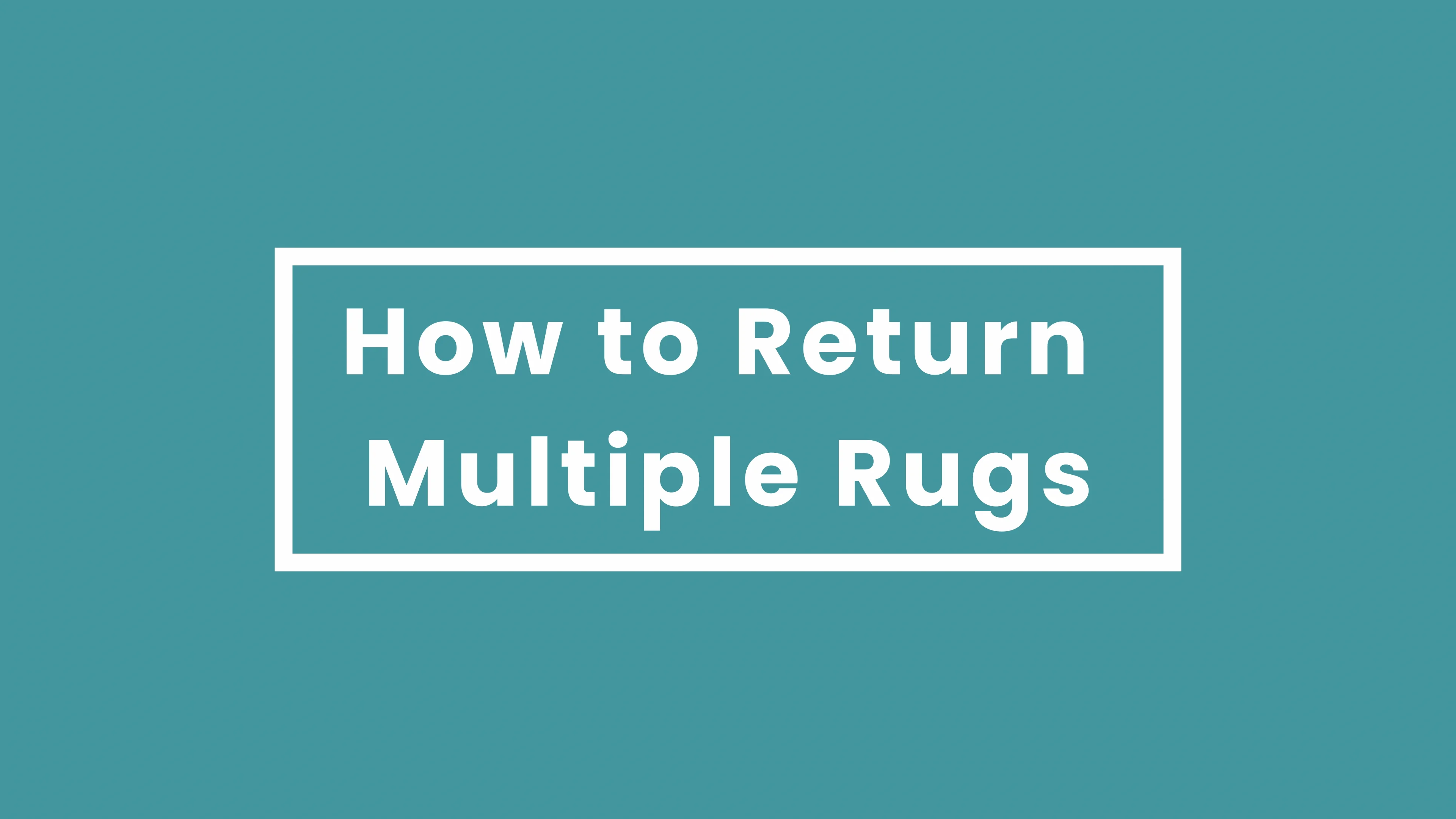 How to Package Multiple Rugs for Return