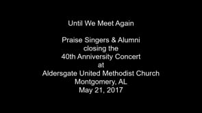 2017 Praise Singers   Alumni 40th Anniversary Concert - Until We Meet Again