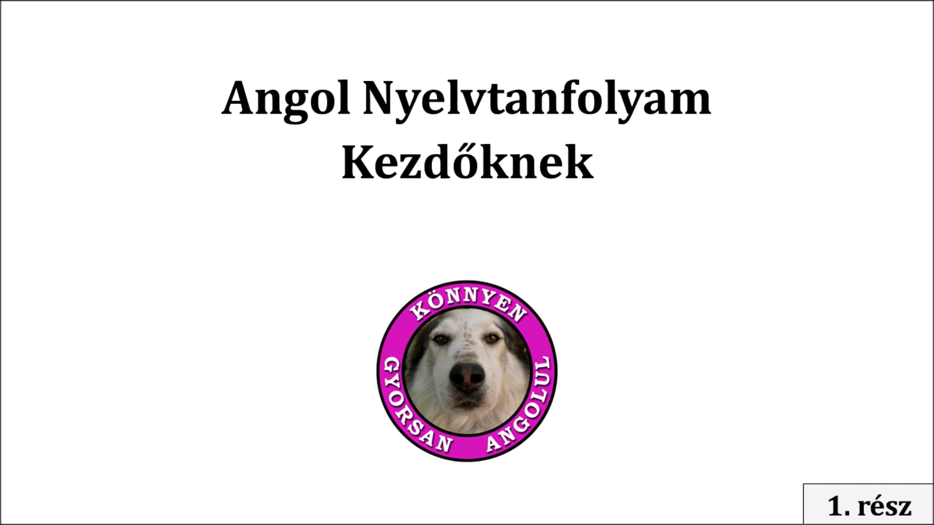 1. rész Személyes névmások, létige, állító mondatok