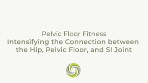 Intensifying the Connection between the Hip, Pelvic Floor, and SI Joint